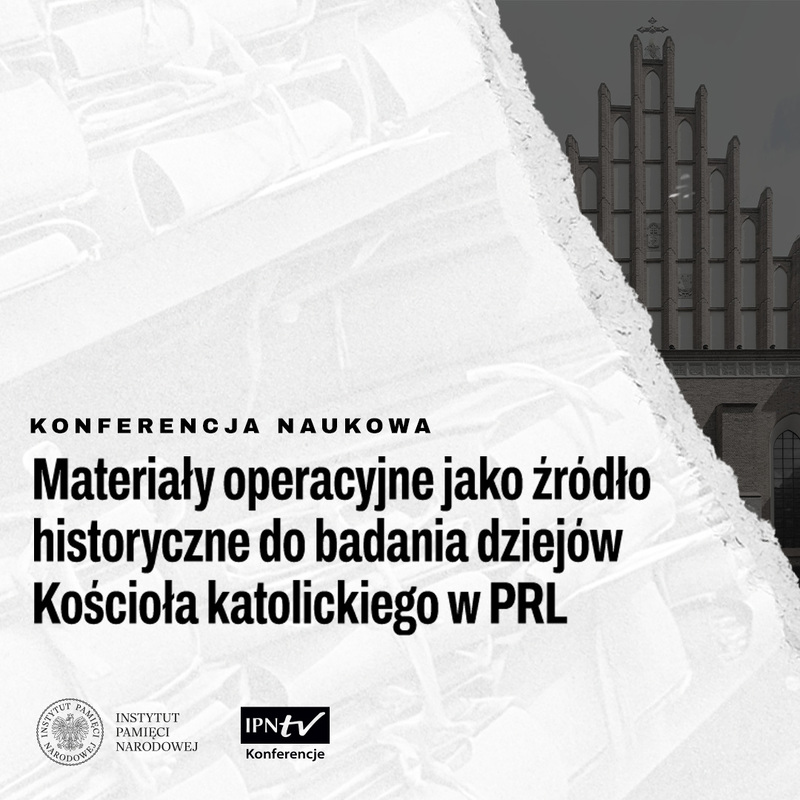 Ogólnopolska konferencja naukowa „ Materiały operacyjne jako źródło historyczne do badania dziejów Kościoła katolickiego w PRL”